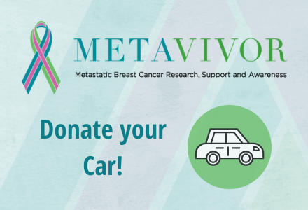 Donate Your Car to METAvivor!